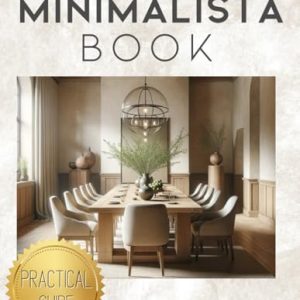 Minimalista Book: A Practical Guide to Theology of Home and Minimalist Design: Mastering Interior Design with a Comprehensive Checklist for Elegant, Functional Spaces